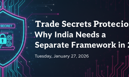 Article 9 Trade Secrets Protection Why India Needs a Separate Framework in 2026